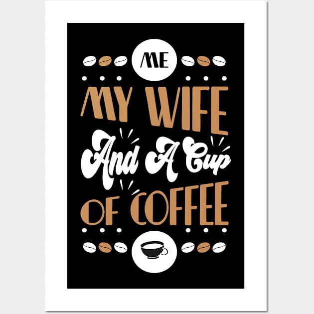 MY WIFE AND A CUP OF COFFEE FUNNY GIFT Wall Art by Fashion Style